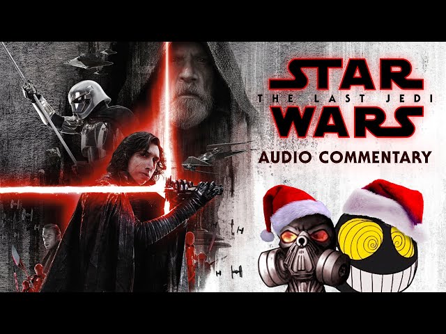 MauLer and SmilerAl Audio Commentary - Star Wars: The Last Jedi