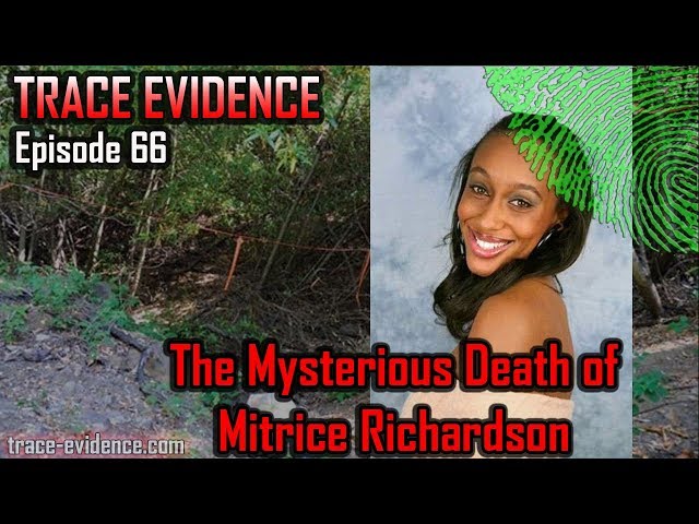 Trace Evidence - 066 - The Mysterious Death of Mitrice Richardson