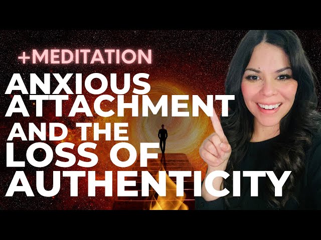 ANXIOUS ATTACHMENT AND THE LOSS OF AUTHENTICITY