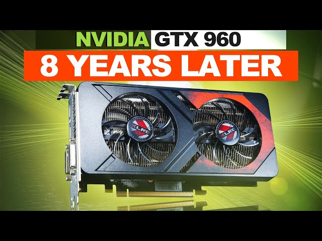 NVIDIA GTX 960: Tested in GAMES 8 Years Later