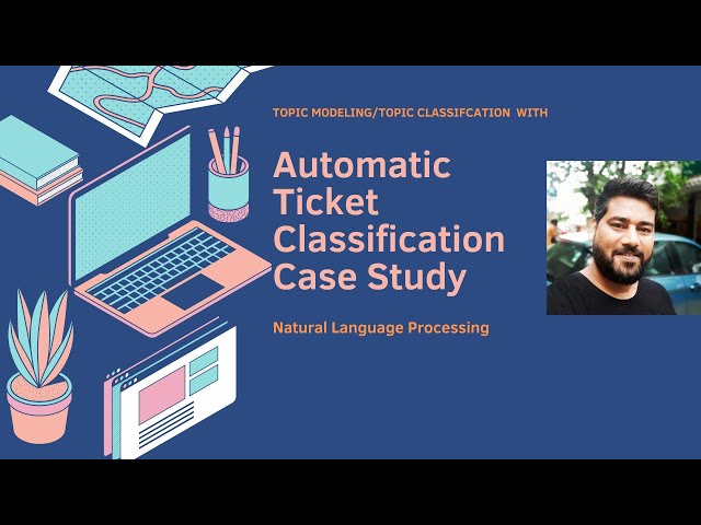 Topic Classification|Topic Modeling with Automatic Ticket classification| Industry Case Study