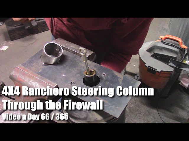 4X4 Ranchero Steering Column Through the Firewall Video a Day 66 of 365
