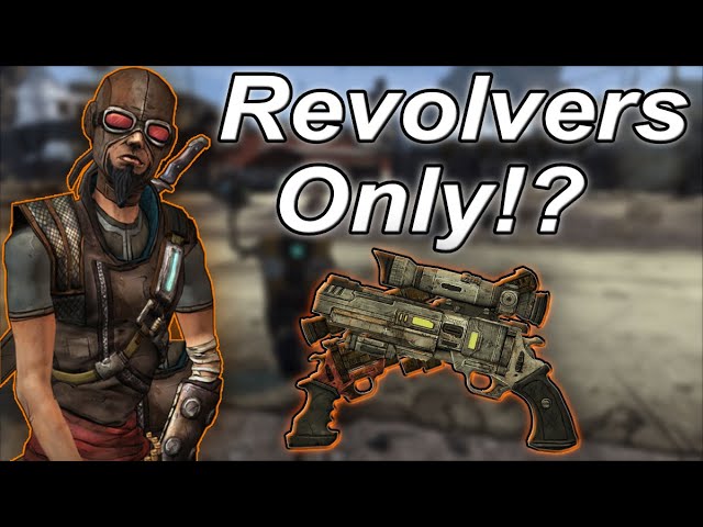 Can you beat Borderlands 1 with ONLY Revolvers!?