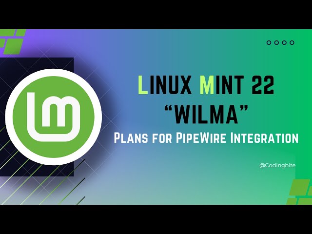 Linux Mint 22 “Wilma” moves to PipeWire Integration