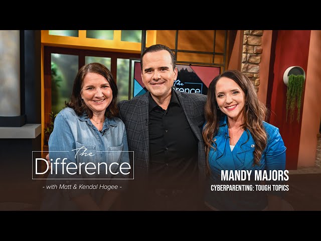 The Difference with Matt & Kendal Hagee - "Cyberparenting: Tough Topics"