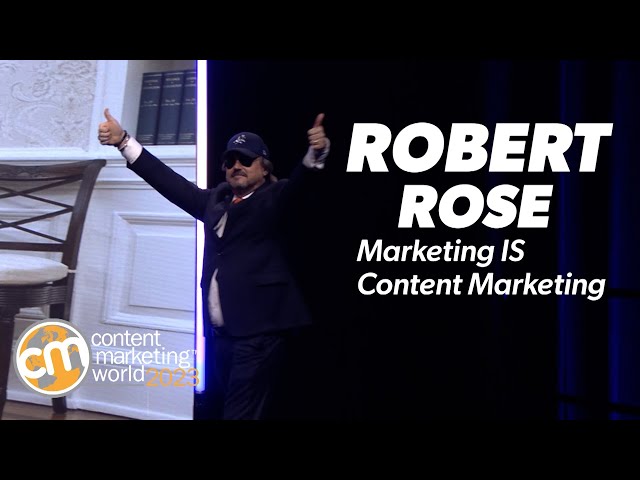 #CMWorld 2023 - Marketing IS Content Marketing - Robert Rose