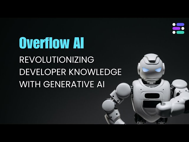 OverflowAI: The Future of Developer Knowledge & Collaboration with Generative AI