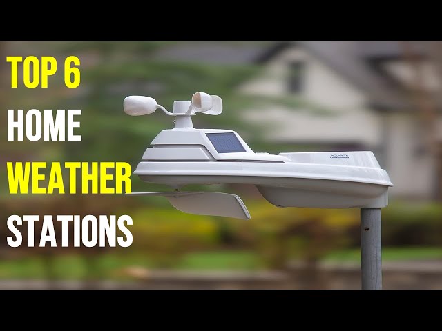 Top 6 Best Home Weather Stations in 2024 - The Best Home Weather Stations Reviews