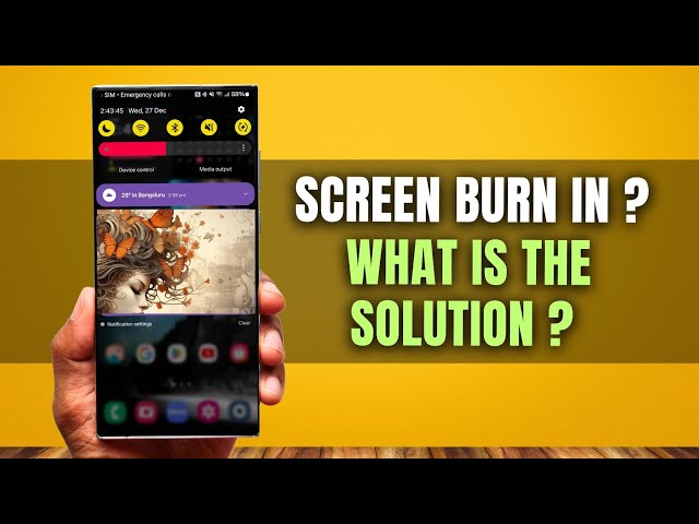 Screen Burn in on Samsung Phones is Coming Your Way ?
