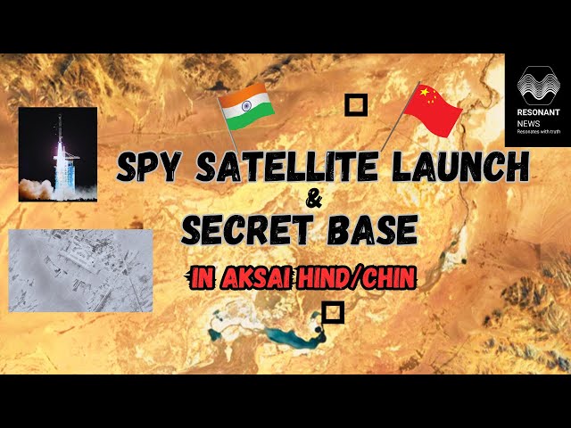 SPY satellite launch & a SECRET base in Aksai Hind/ Chin