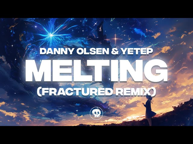 Danny Olsen & Yetep - Melting (feat. EASAE) (fractured Remix)