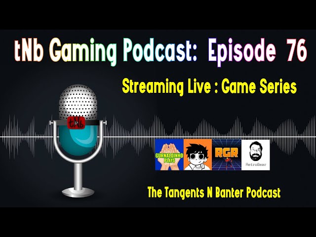 The tNb Gaming Podcast #76 : Game Series