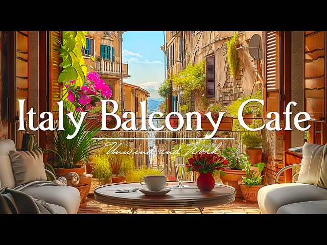 Italy Balcony Cafe ☕ Smooth Coffee Jazz Music For Cafes, Relaxation, Work And Study