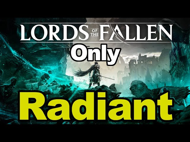 Can You Beat Lords of the Fallen with Only Radiant Magic?