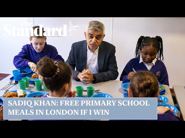 Sadiq Khan pledges to continue free primary school meals for children if re-elected