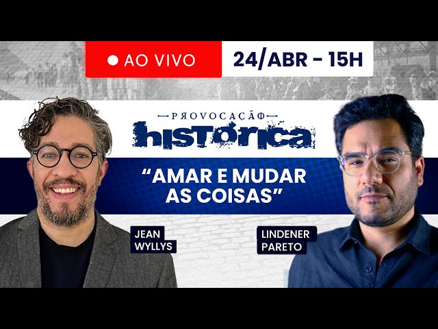 "AMAR E MUDAR AS COISAS" - PROVOCAÇÃO HISTÓRICA 24/ABRIL ÁS 15H