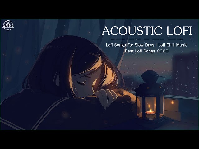 Acoustic Lofi Chill Music | Lofi Songs For Slow Days 2020 | Best Lofi Songs 2020