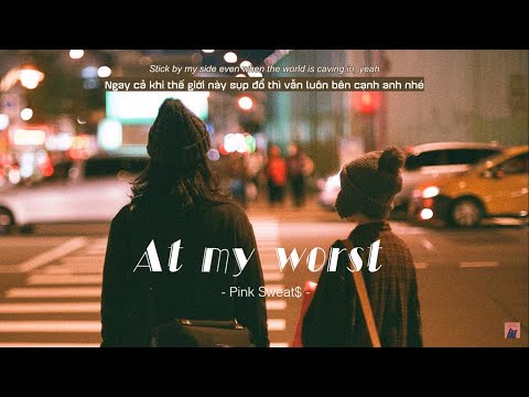 Vietsub | At My Worst - Pink Sweat$ | Lyrics Video