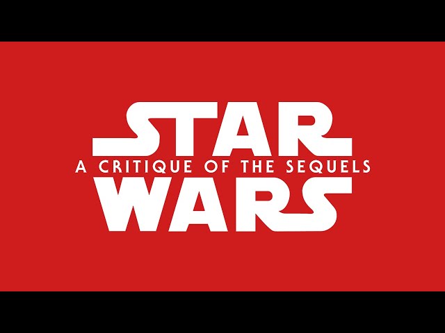 Star Wars - A Critique Of The Sequels