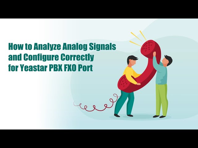 How to Analyze Analog Signals and Configure Correctly for Yeastar PBX FXO Port