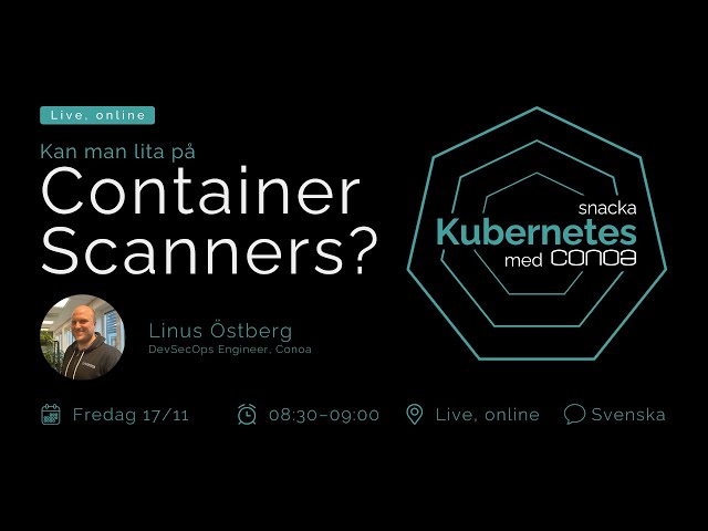 Kan man lita på Container Scanners? – Snacka Kubernetes med Conoa