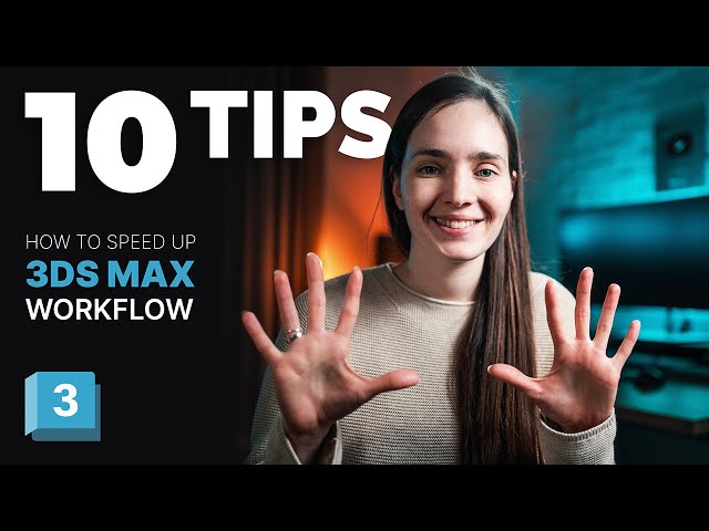 10 Tips to Speed Up Work in 3ds Max