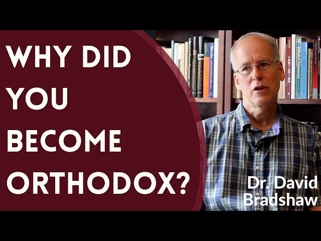 Why Did You Become Orthodox? - Dr. David Bradshaw