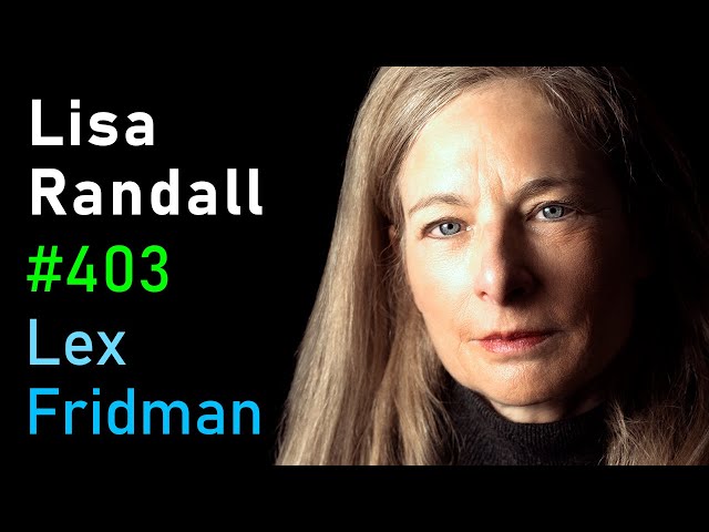 Lisa Randall: Dark Matter, Theoretical Physics, and Extinction Events | Lex Fridman Podcast #403