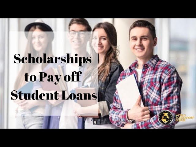 Scholarships to Pay off Student Loans 2022