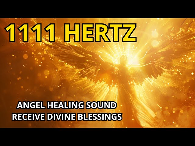 1111 HERTZ | ANGELIC FREQUENCY | RECEPTION PROTECTION, HEALING AND LOVE | ANGEL SOUND