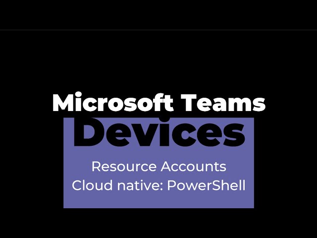 Teams Rooms Resource Accounts 2: PowerShell and Azure Active Directory