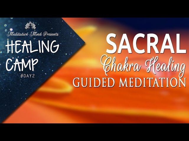 Sacral Chakra Healing Guided Meditation | Healing Camp #2