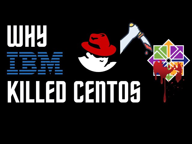 Why did IBM Kill CentOS?