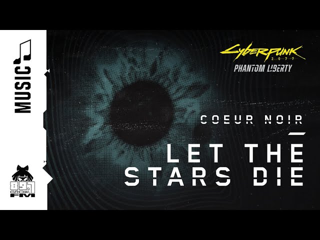 Cyberpunk 2077 — Let the stars die by Coeur Noir (89.7 Growl FM)