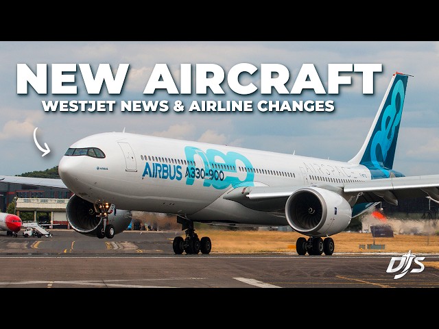 New Aircraft, WestJet News & Airline Changes