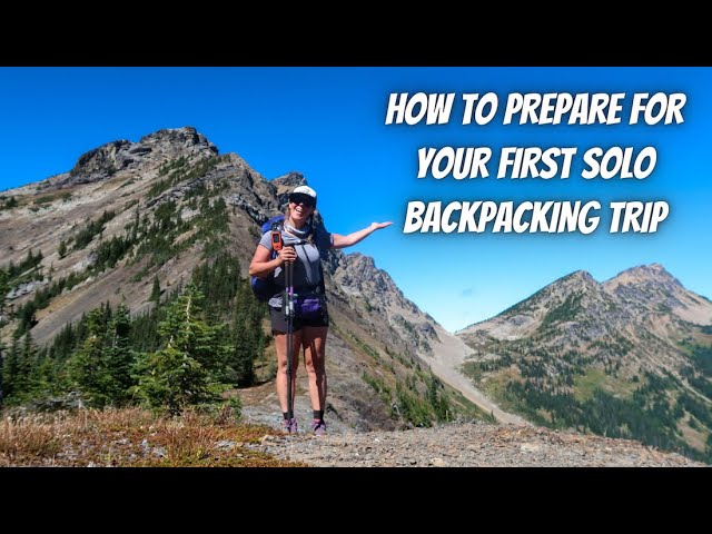 How To Prepare For Your FIRST SOLO BACKPACKING TRIP