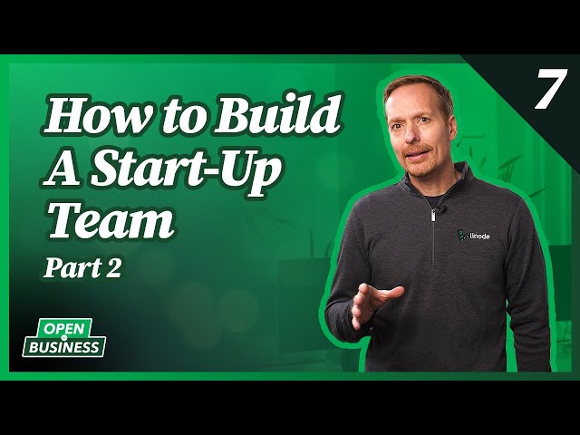 Building a Startup Team Part 2 | Linode Open For Business Series