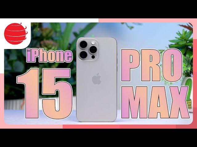 Đánh giá chi tiết iPhone 15 Pro Max trong năm 2024 !!