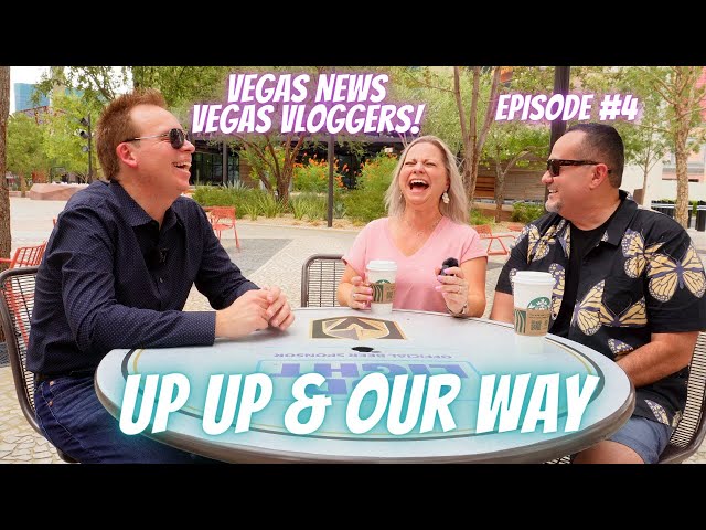 Vegas News + Vegas Vloggers @UpUpOurWay Episode #4 | August 2022