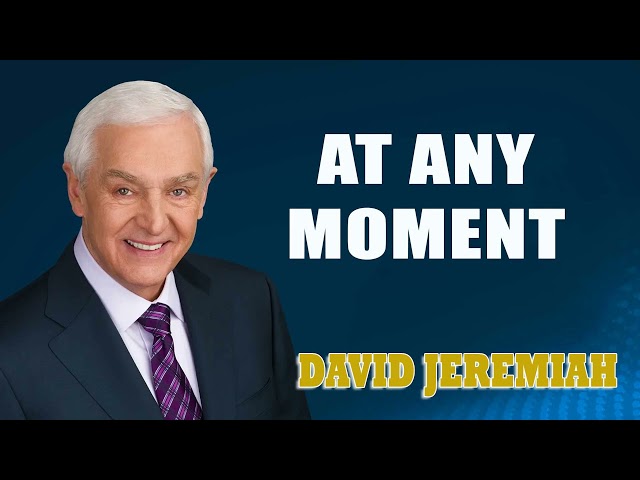 David Jeremiah - At Any Moment