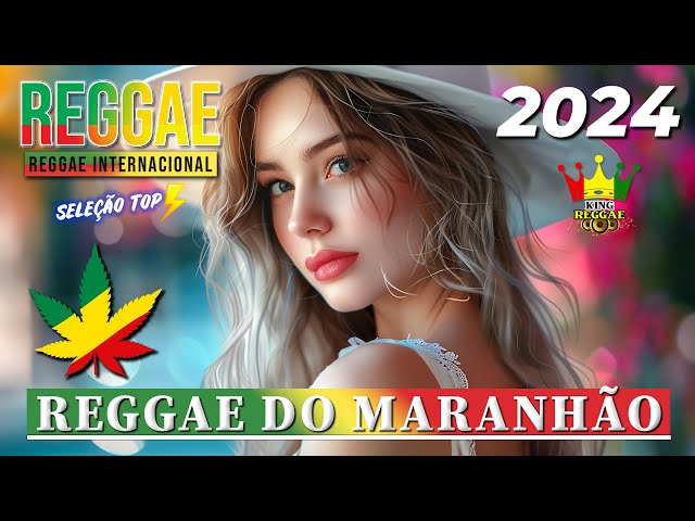 REGGAE DO MARANHÃO 2024 • Seleção Top Melhor Música Reggae Internacional • SET REGGAE 2024 REMIX