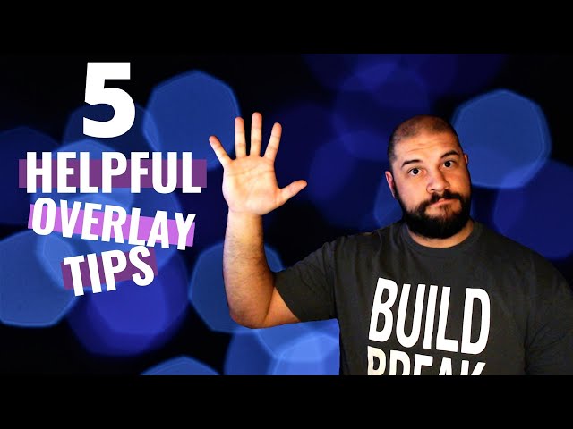 SETTING UP YOUR STREAM: 5 Helpful Overlay Tips