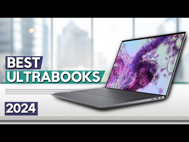 Best Ultrabook 2024 | Top 6 Best Ultrabooks Review