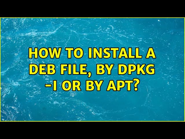 Unix & Linux: How to install a deb file, by dpkg -i or by apt? (7 Solutions!!)