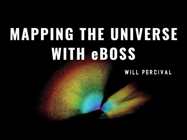 Mapping the Universe with eBOSS: Will Percival Public Lecture