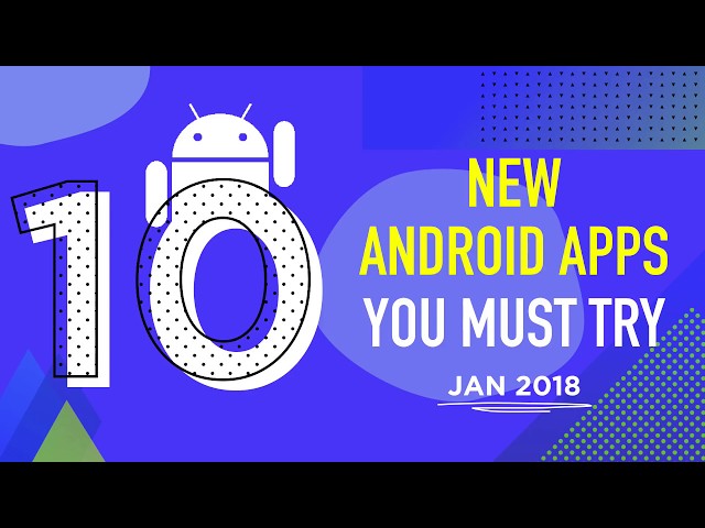 10 Android Apps That You Must Try Out: January 2018 Ep 4