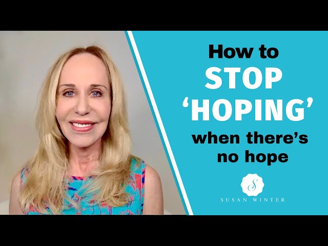 How To Stop ‘Hoping’ (When There’s No Hope) -Dating Advice