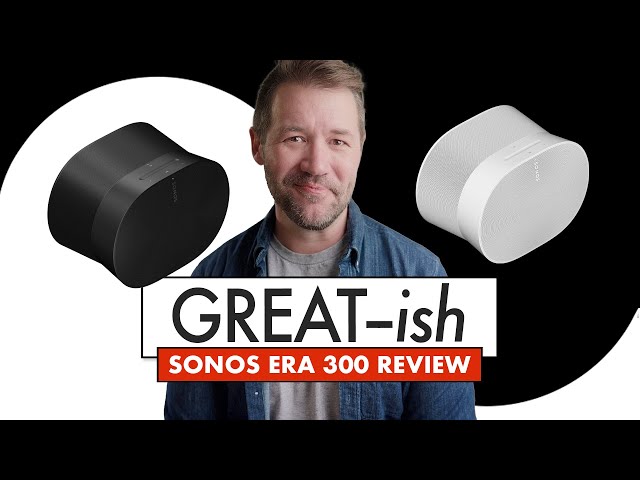 Is THIS the FUTURE of HiFi? Sonos Era 300 Review