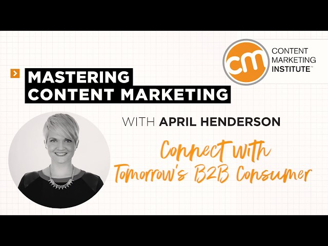 Mastering Content Marketing - Tomorrow's B2B Consumer