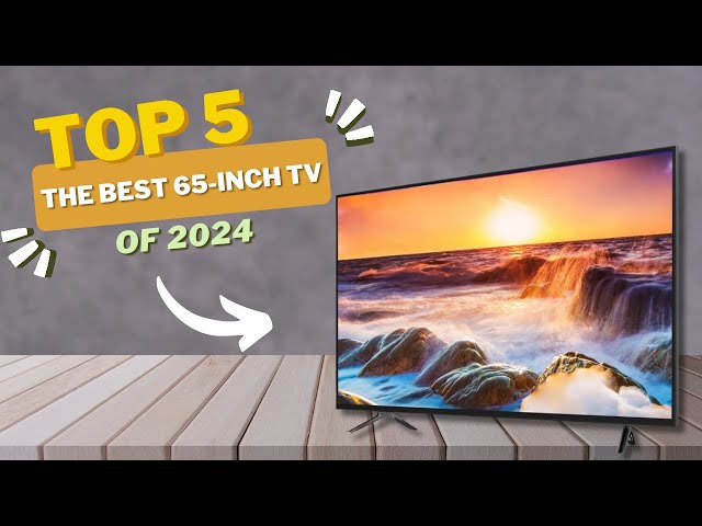 Unveiling the Ultimate Visual Experience: Best 65-Inch TVs 2024 Showdown | Gadget Corner